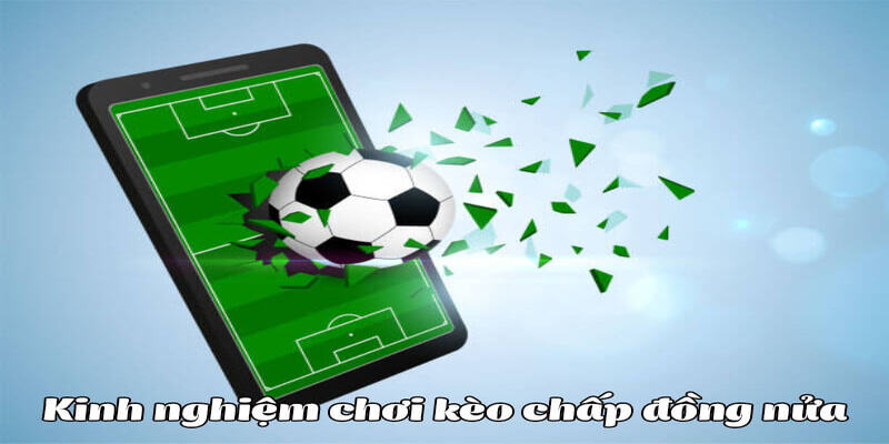 Bỏ túi các kinh nghiệm tham gia kèo chấp nửa trái là sao
